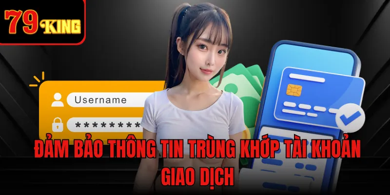 Đảm bảo thông tin trùng khớp tài khoản giao dịch