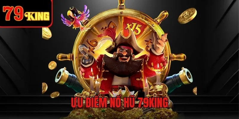 Lợi thế khi chơi game Nổ Hũ 79KING