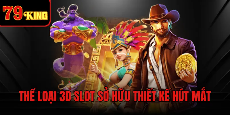 Thể loại 3D slot sở hữu thiết kế hút mắt