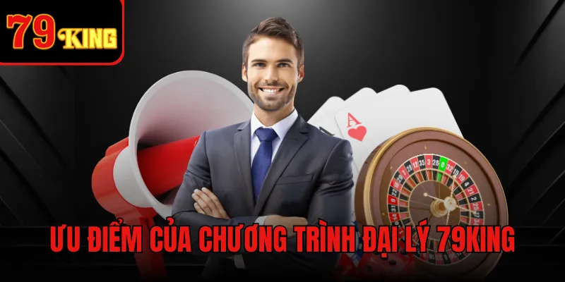 Ưu điểm của chương trình đại lý 79KING